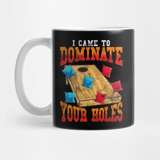 Corn Hole Bean Bags Toss I Came To Dominate Your Holes Mug